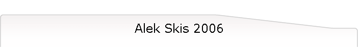 Alek Skis 2006