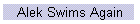 Alek Swims Again