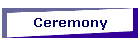 Ceremony