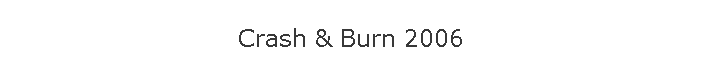 Crash & Burn 2006
