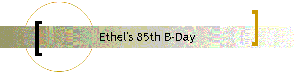 Ethel's 85th B-Day