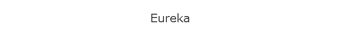 Eureka