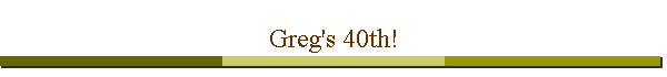 Greg's 40th!