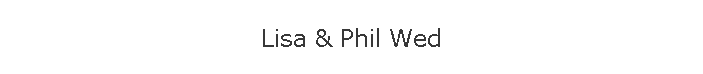 Lisa & Phil Wed